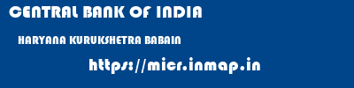 CENTRAL BANK OF INDIA  HARYANA KURUKSHETRA BABAIN   micr code